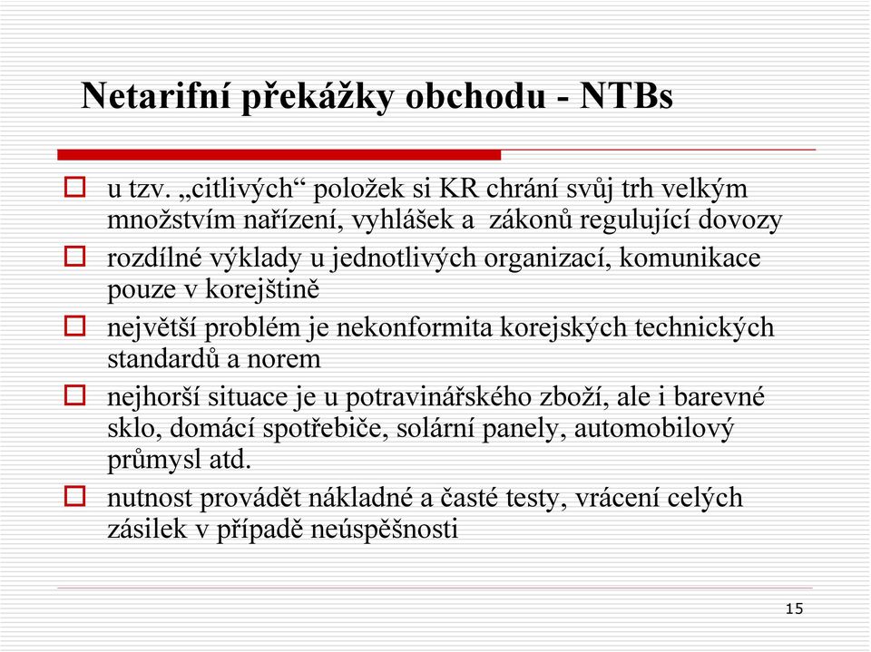 jednotlivých organizací, komunikace pouze v korejštině největší problém je nekonformita korejských technických standardů a