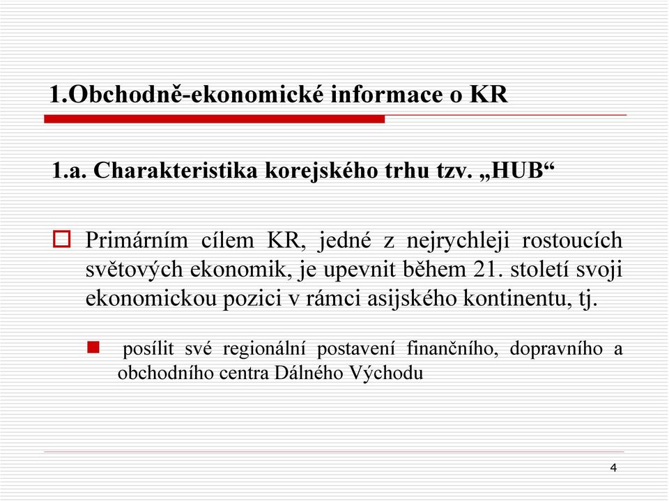 upevnit během 21. století svoji ekonomickou pozici v rámci asijského kontinentu, tj.