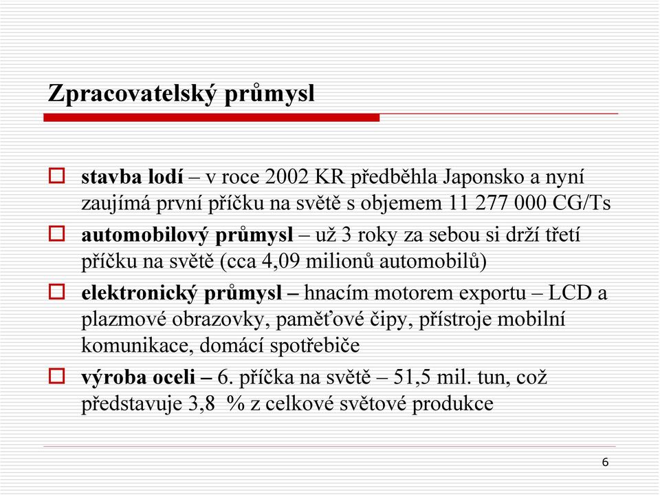 automobilů) elektronický průmysl hnacím motorem exportu LCD a plazmové obrazovky, paměťové čipy, přístroje mobilní