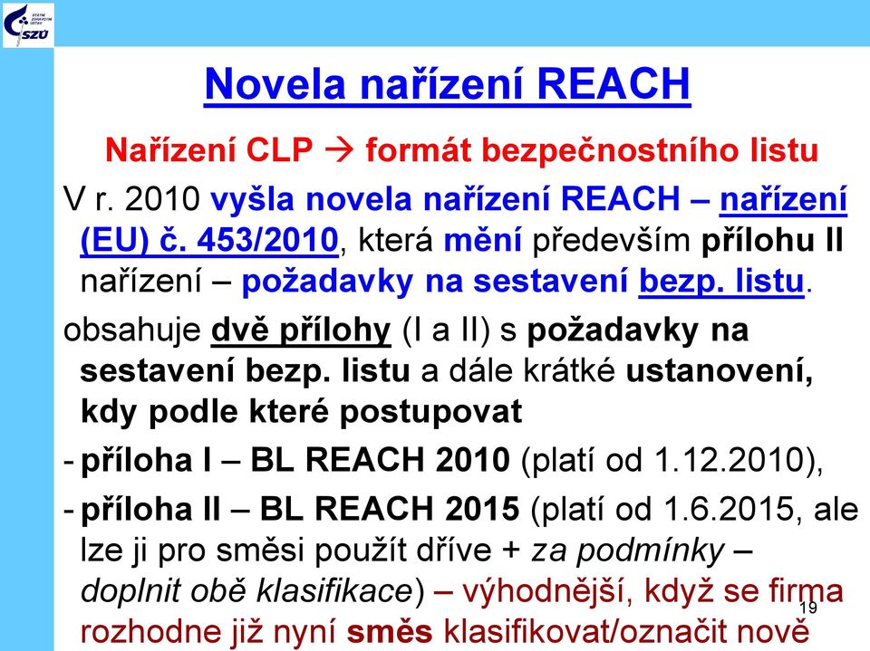 obsahuje dvě přílohy (I a II) s požadavky na sestavení bezp.