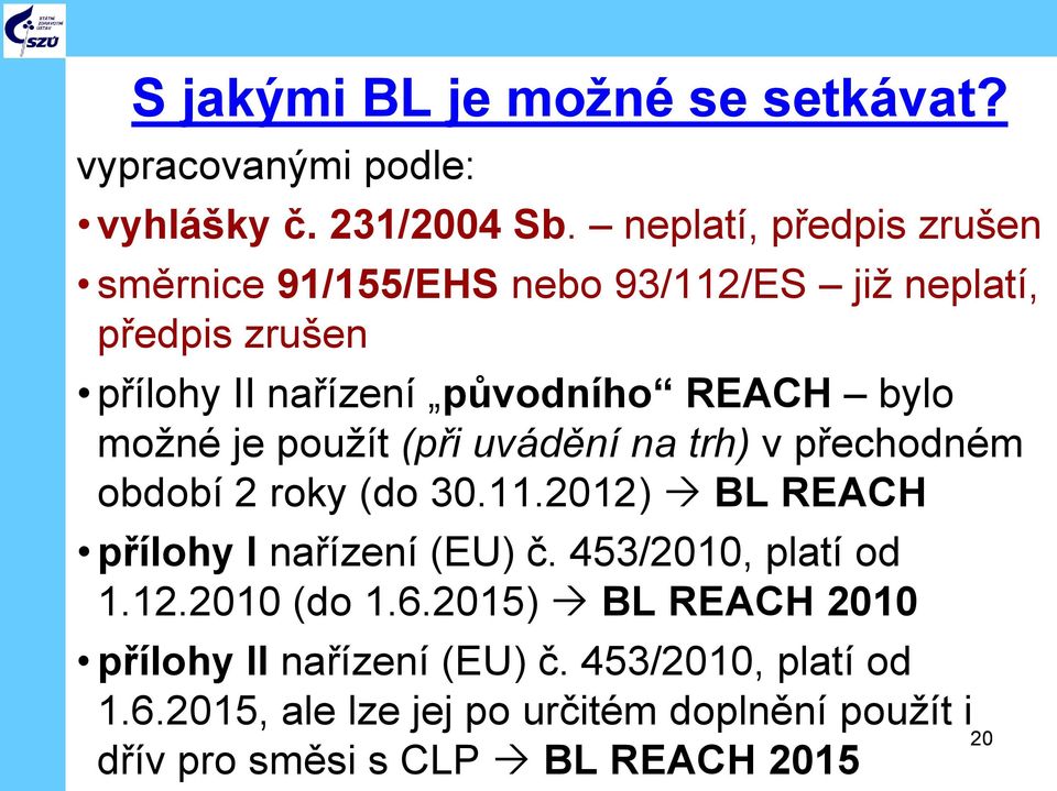 možné je použít (při uvádění na trh) v přechodném období 2 roky (do 30.11.2012) BL REACH přílohy I nařízení (EU) č.