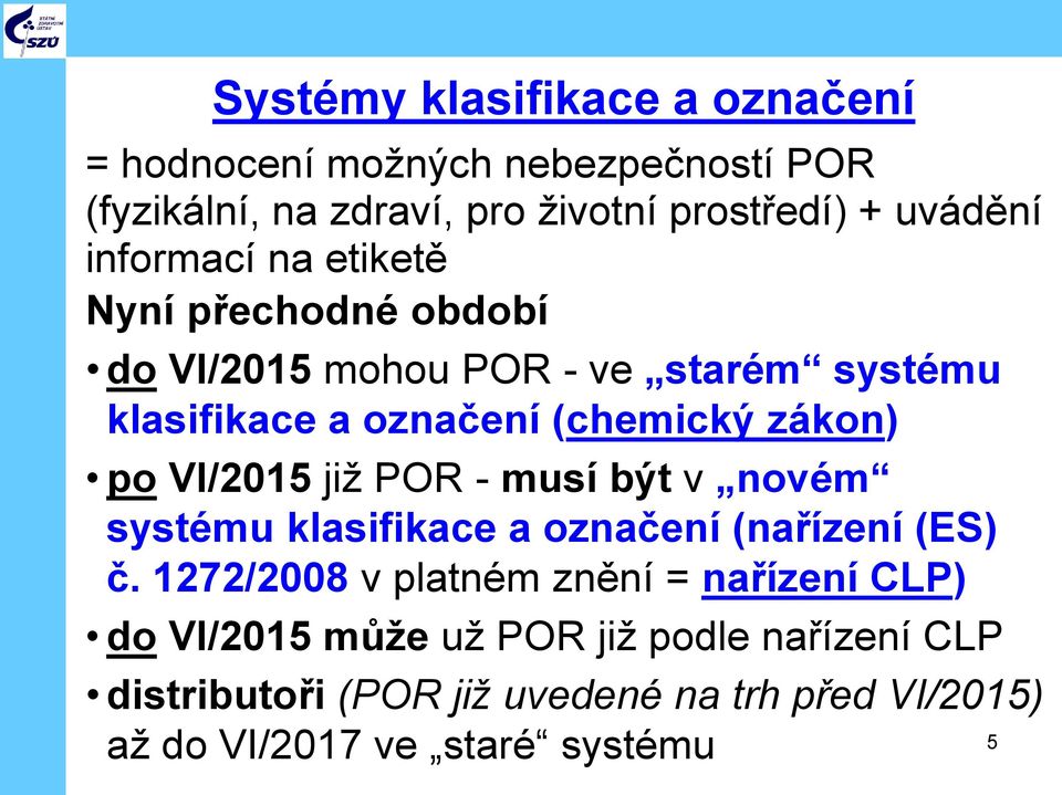 VI/2015 již POR - musí být v novém systému klasifikace a označení (nařízení (ES) č.