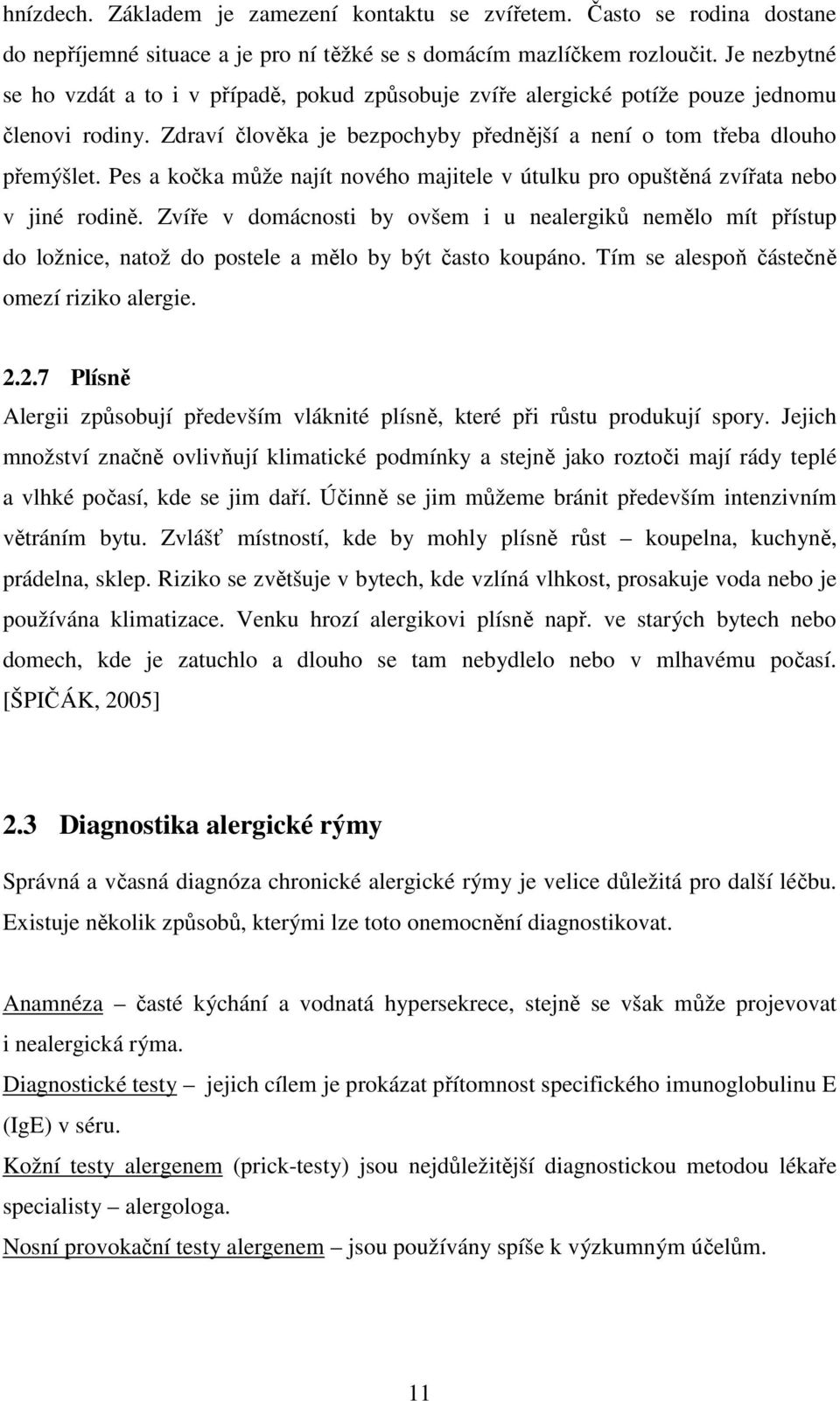 Pes a kočka může najít nového majitele v útulku pro opuštěná zvířata nebo v jiné rodině.