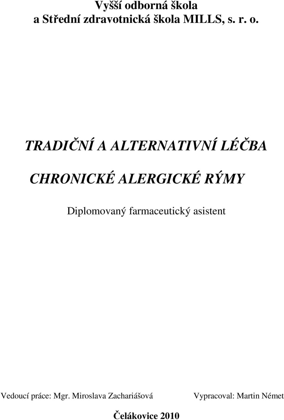 RÝMY Diplomovaný farmaceutický asistent Vedoucí práce: Mgr.