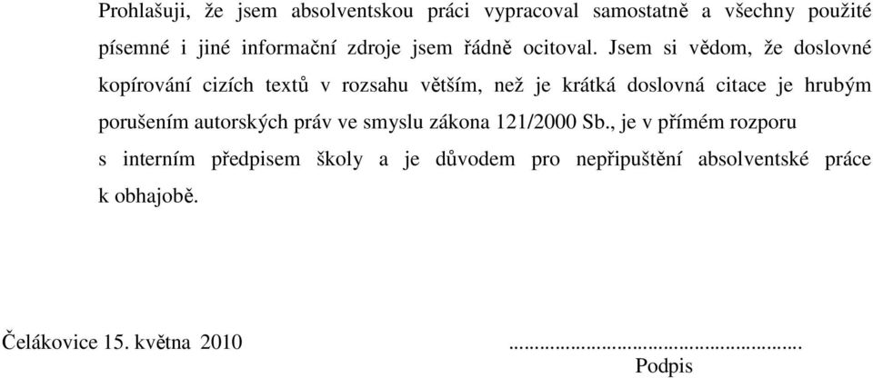 Jsem si vědom, že doslovné kopírování cizích textů v rozsahu větším, než je krátká doslovná citace je hrubým