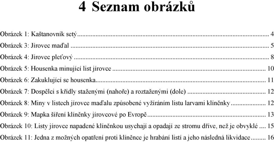 .. 12 Obrázek 8: Miny v listech jírovce maďalu způsobené vyžíráním listu larvami klíněnky... 12 Obrázek 9: Mapka šíření klíněnky jírovcové po Evropě.