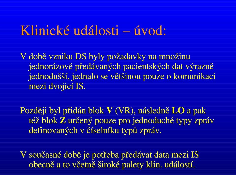 Později byl přidán blok V (VR), následně LO a pak též blok Z určený pouze pro jednoduché typy zpráv