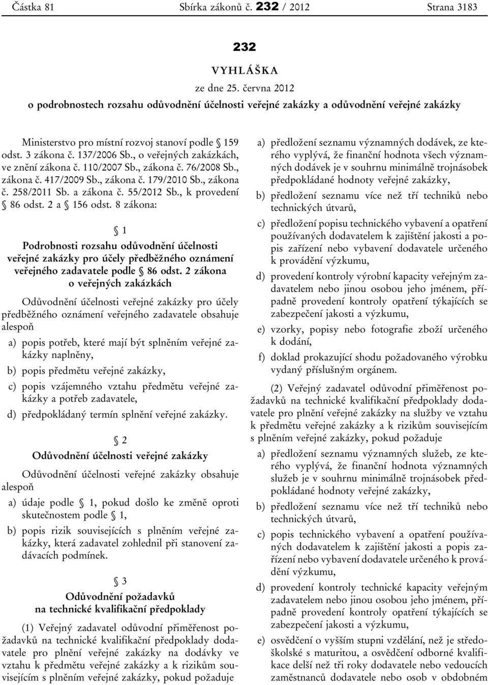 , o veřejných zakázkách, ve znění zákona č. 110/2007 Sb., zákona č. 76/2008 Sb., zákona č. 417/2009 Sb., zákona č. 179/2010 Sb., zákona č. 258/2011 Sb. a zákona č. 55/2012 Sb., k provedení 86 odst.