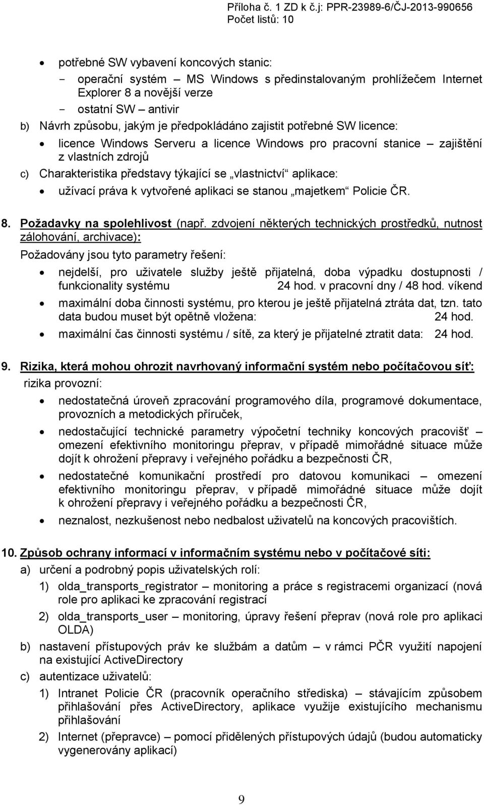 k vytvořené aplikaci se stanou majetkem Policie ČR. 8. Požadavky na spolehlivost (např.