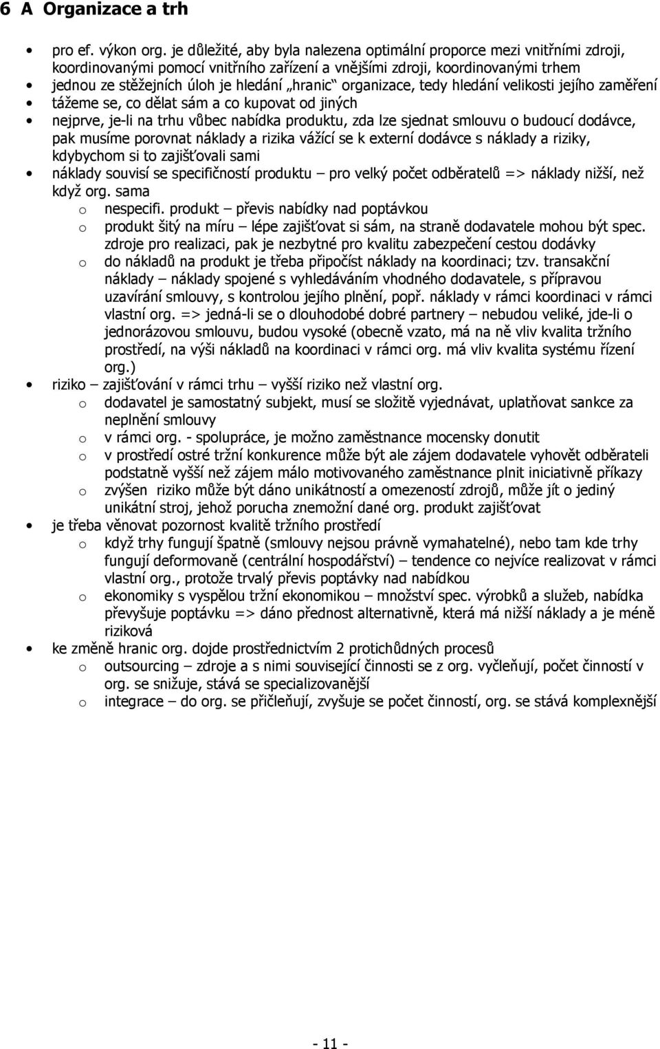 hledání veliksti jejíh zaměření tážeme se, c dělat sám a c kupvat d jiných nejprve, je-li na trhu vůbec nabídka prduktu, zda lze sjednat smluvu buducí ddávce, pak musíme prvnat náklady a rizika