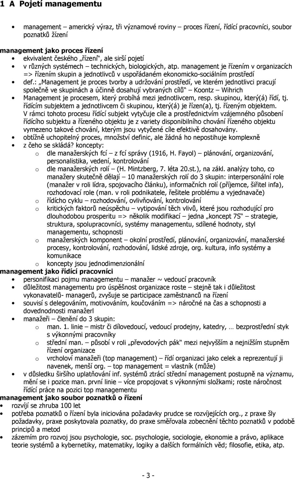 : Management je prces tvrby a udržvání prstředí, ve kterém jedntlivci pracují splečně ve skupinách a účinně dsahují vybraných cílů Kntz Wihrich Management je prcesem, který prbíhá mezi jedntlivcem,