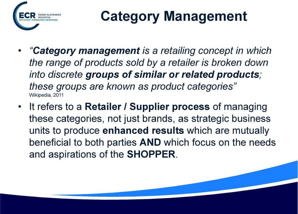 refers to a Retailer / Supplier process of managing these categories, not just brands, as strategic business units to