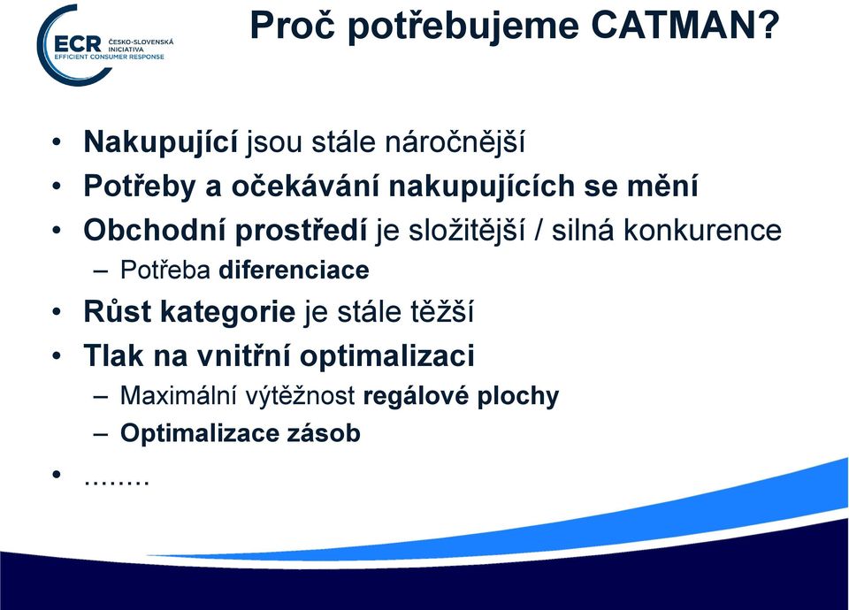 mění Obchodní prostředí je složitější / silná konkurence Potřeba