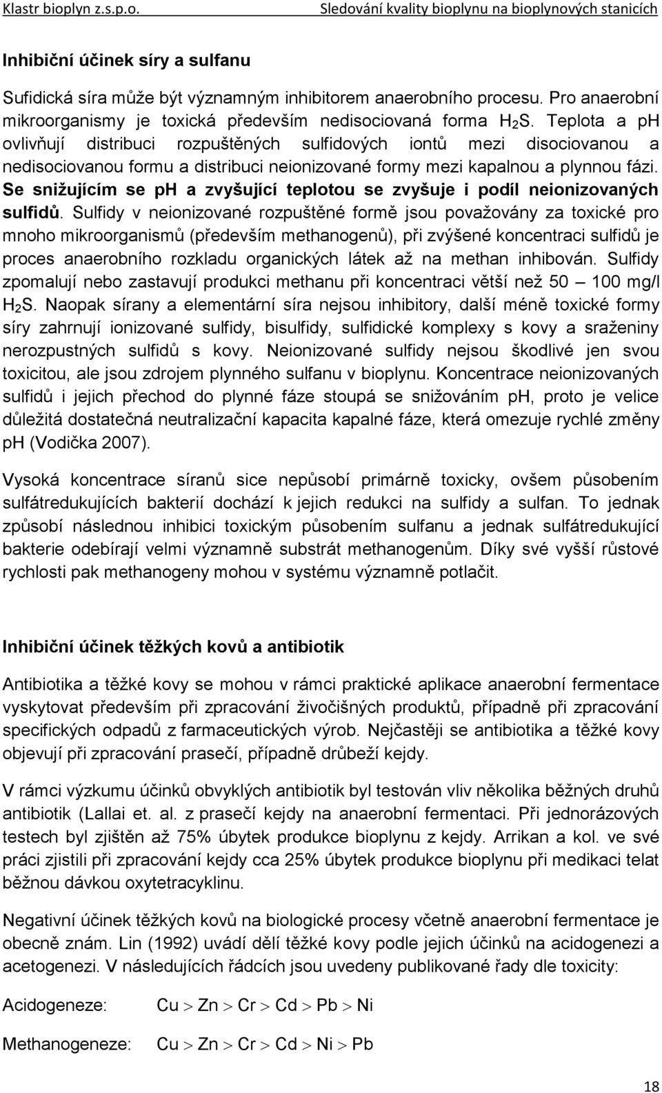 Se snižujícím se ph a zvyšující teplotou se zvyšuje i podíl neionizovaných sulfidů.