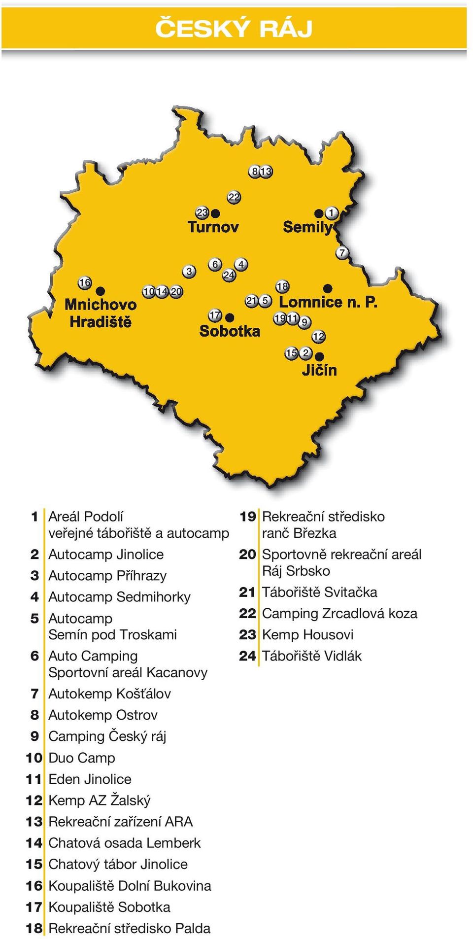 12 Kemp AZ Žalský 13 Rekreační zařízení ARA 14 Chatová osada Lemberk 15 Chatový tábor Jinolice 16 Koupaliště Dolní Bukovina 17 Koupaliště Sobotka 18 Rekreační