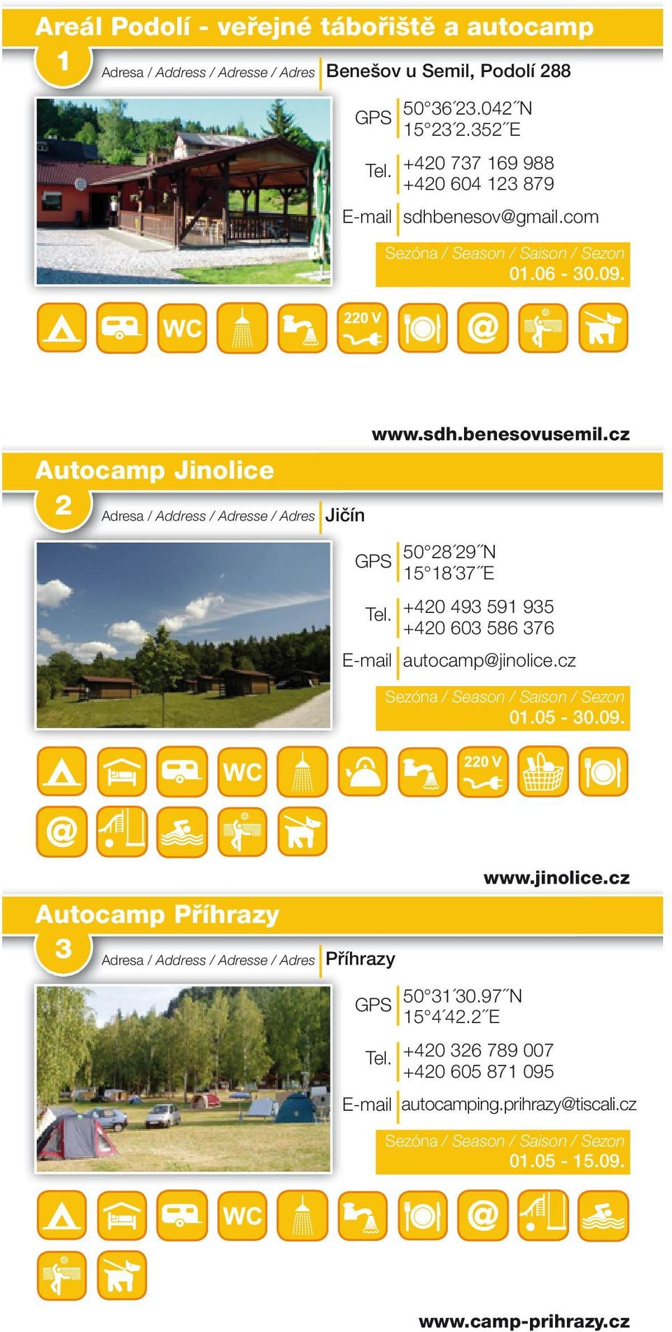 cz GPS 50 28 29 N 15 18 37 E +420 493 591 935 +420 603 586 376 E-mail autocamp@jinolice.cz 01.05-30.09.