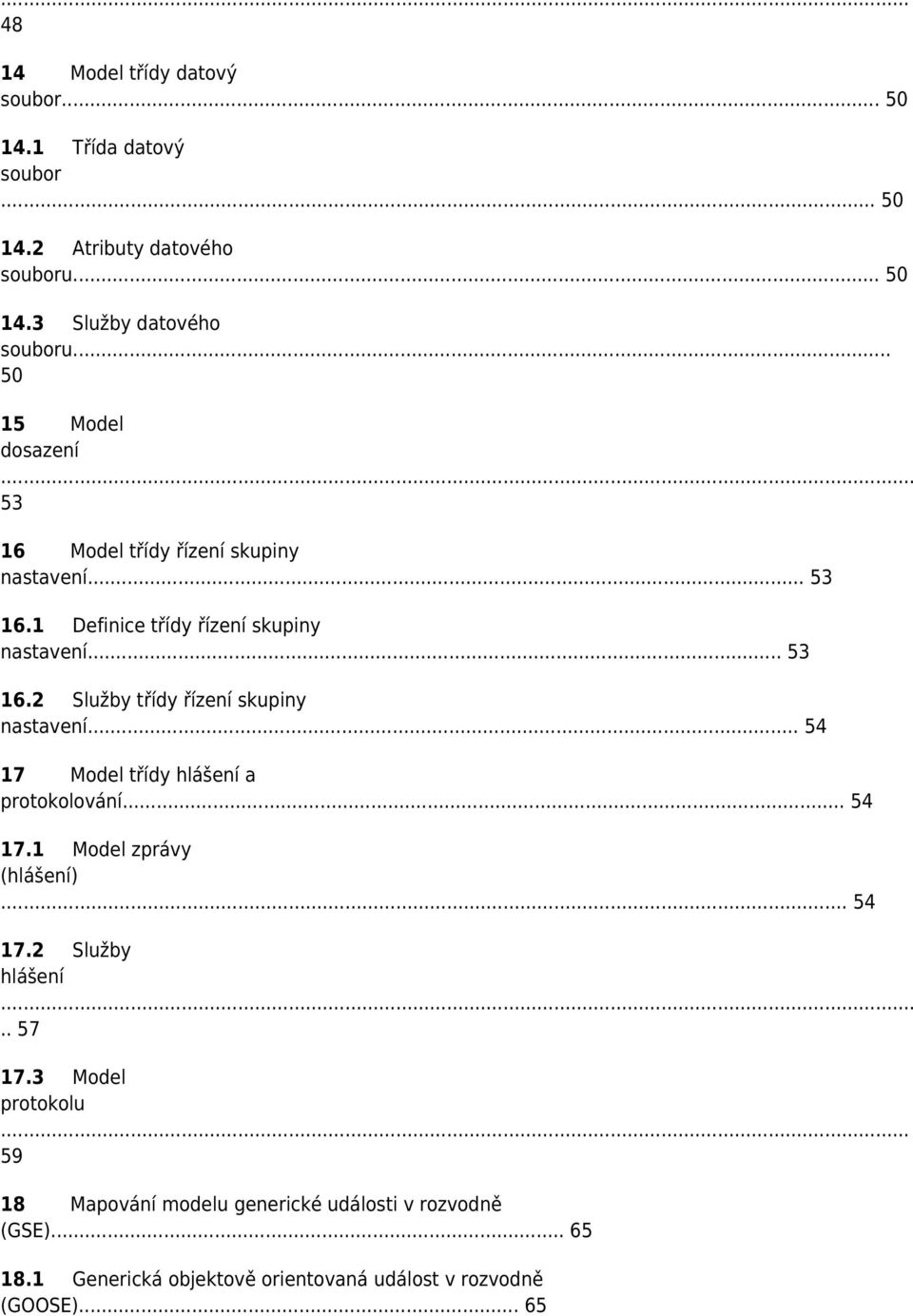.. 54 17 Model třídy hlášení a protokolování... 54 17.1 Model zprávy (hlášení)... 54 17.2 Služby hlášení.. 57 17.3 Model protokolu.