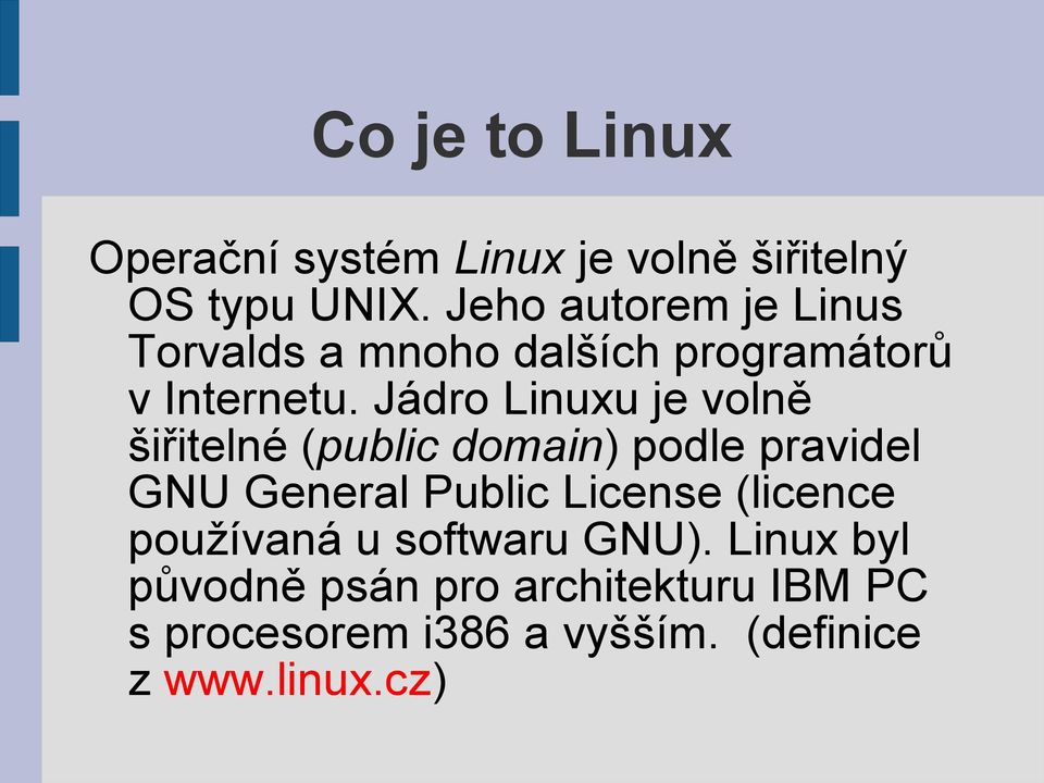 Jádro Linuxu je volně šiřitelné (public domain) podle pravidel GNU General Public License