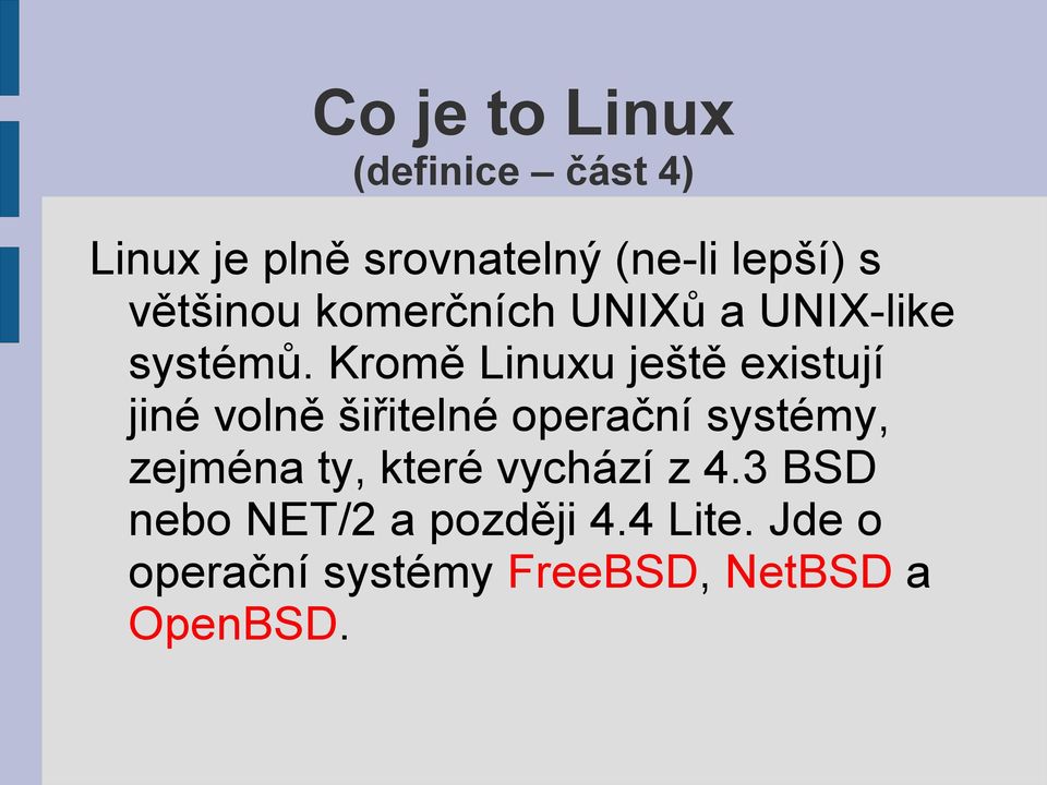 Kromě Linuxu ještě existují jiné volně šiřitelné operační systémy, zejména