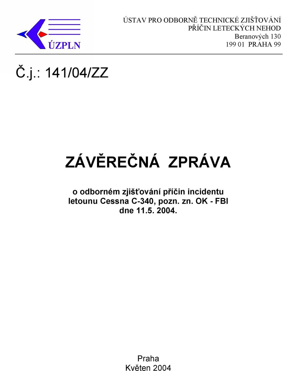 : 141/04/ZZ ZÁVĚREČNÁ ZPRÁVA o odborném zjišťování příčin