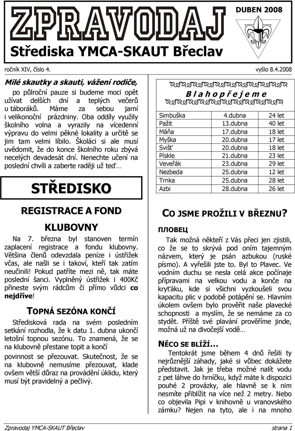 Školáci si ale musí uvědomit, ţe do konce školního roku zbývá necelých devadesát dní. Nenechte učení na poslední chvíli a zaberte raději uţ teď STŘEDISKO REGISTRACE A FOND KLUBOVNY Na 7.