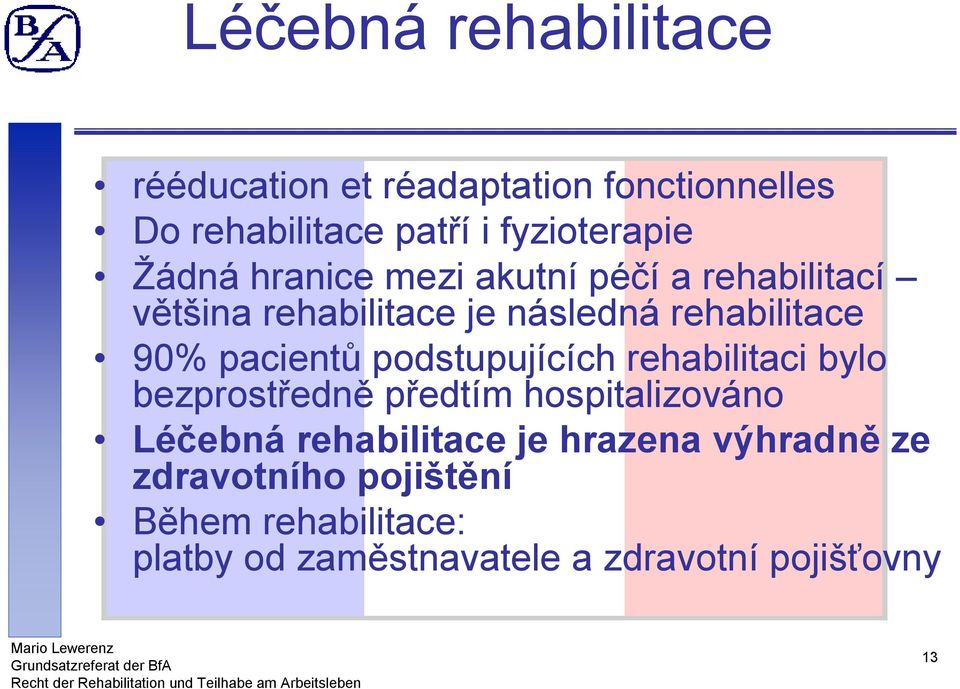 pacientů podstupujících rehabilitaci bylo bezprostředně předtím hospitalizováno Léčebná rehabilitace je