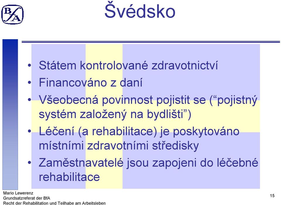 bydlišti ) Léčení (a rehabilitace) je poskytováno místními