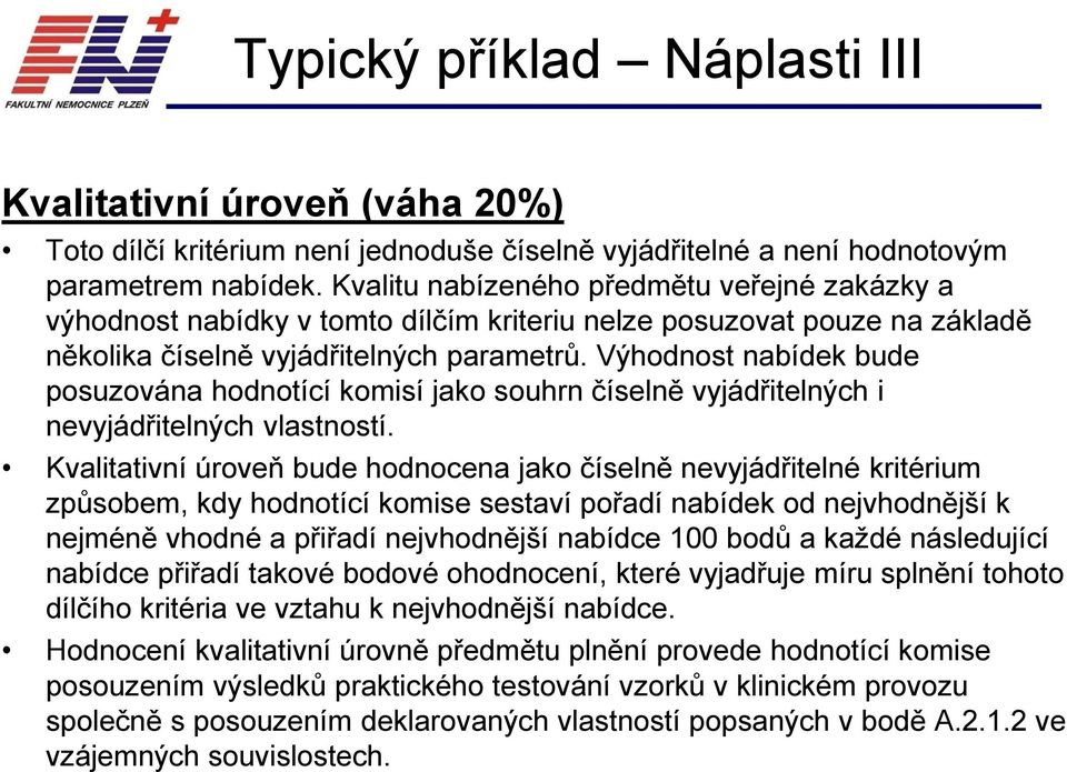 Výhodnost nabídek bude posuzována hodnotící komisí jako souhrn číselně vyjádřitelných i nevyjádřitelných vlastností.