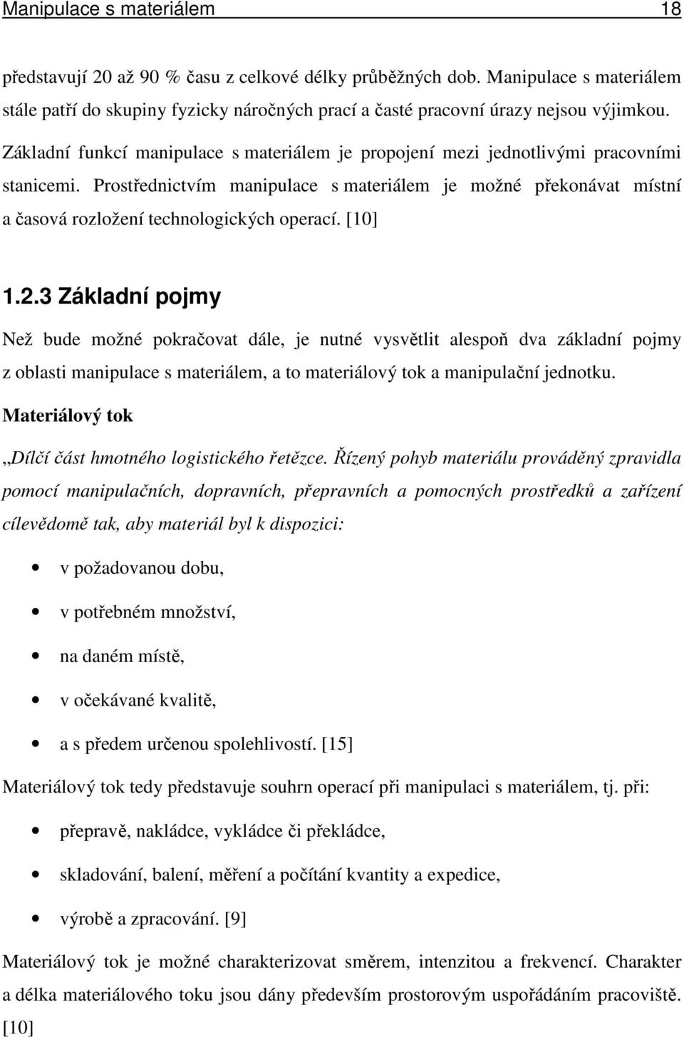 Prostřednictvím manipulace s materiálem je možné překonávat místní a časová rozložení technologických operací. [10] 1.2.