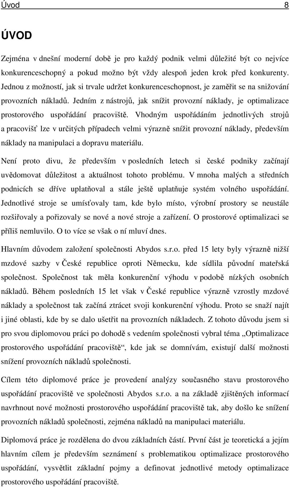 Jedním z nástrojů, jak snížit provozní náklady, je optimalizace prostorového uspořádání pracoviště.