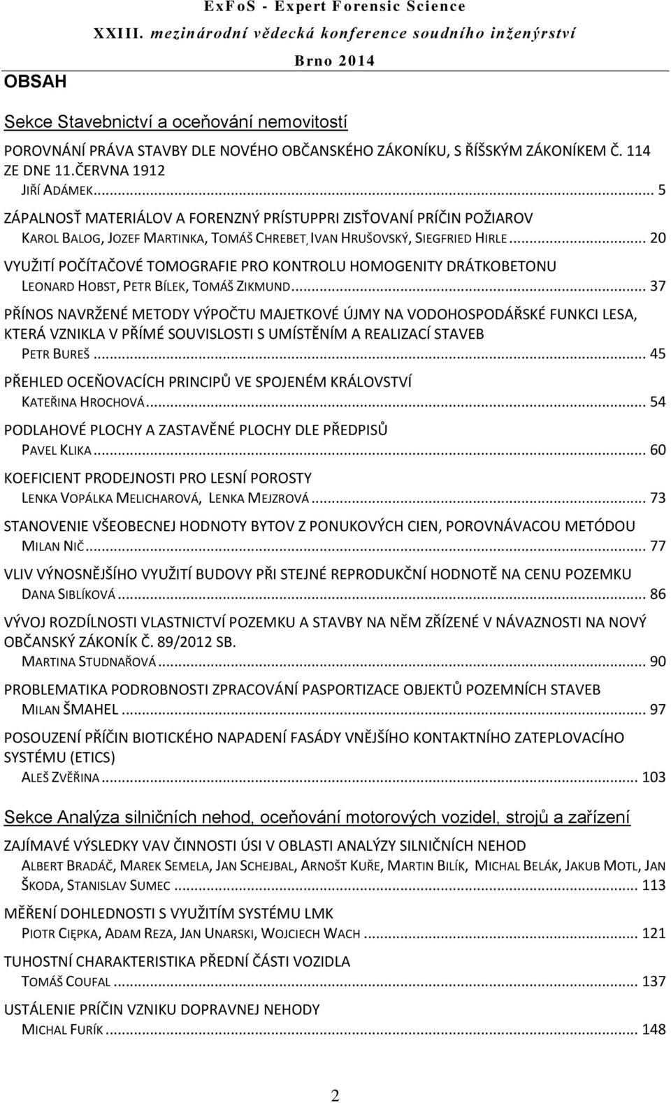 .. 20 VYUŽITÍ POČÍTAČOVÉ TOMOGRAFIE PRO KONTROLU HOMOGENITY DRÁTKOBETONU LEONARD HOBST, PETR BÍLEK, TOMÁŠ ZIKMUND.