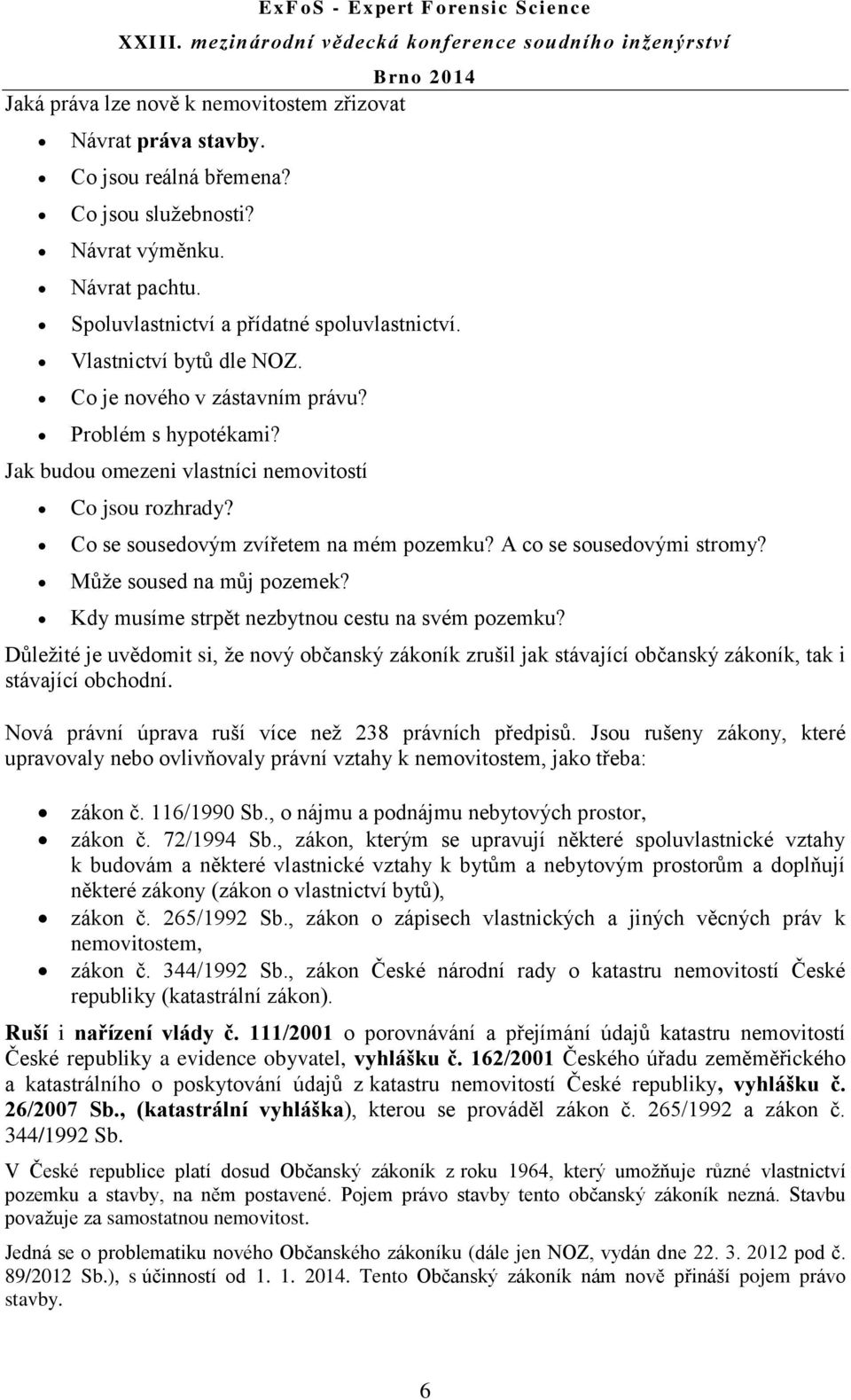 A co se sousedovými stromy? Může soused na můj pozemek? Kdy musíme strpět nezbytnou cestu na svém pozemku?