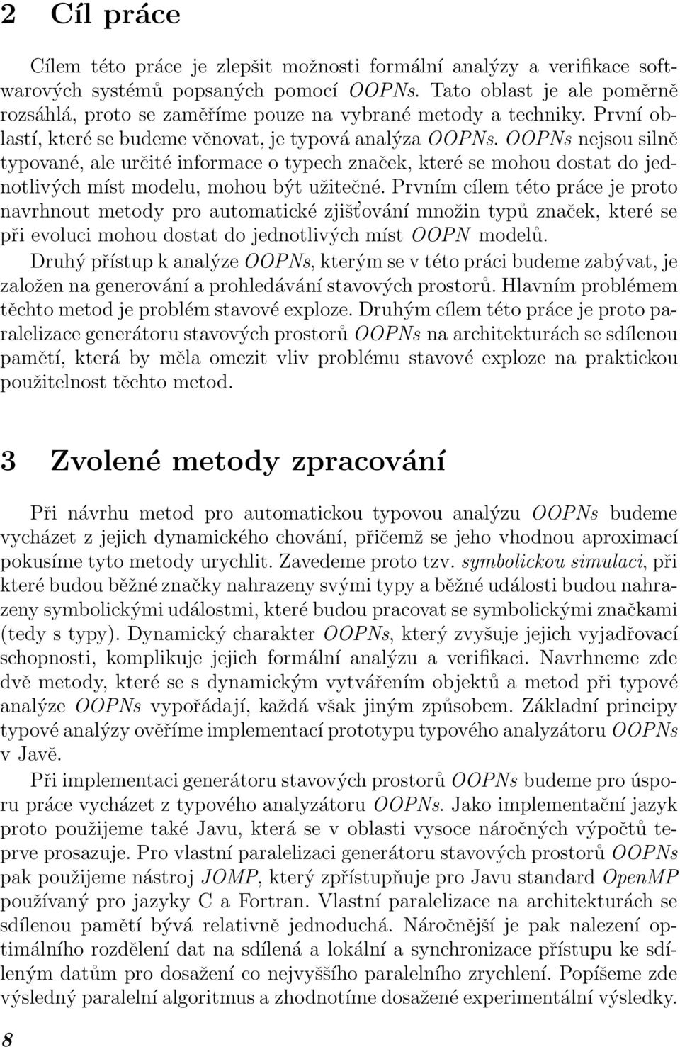 OOPNs nejsou silně typované, ale určité informace o typech značek, které se mohou dostat do jednotlivých míst modelu, mohou být užitečné.