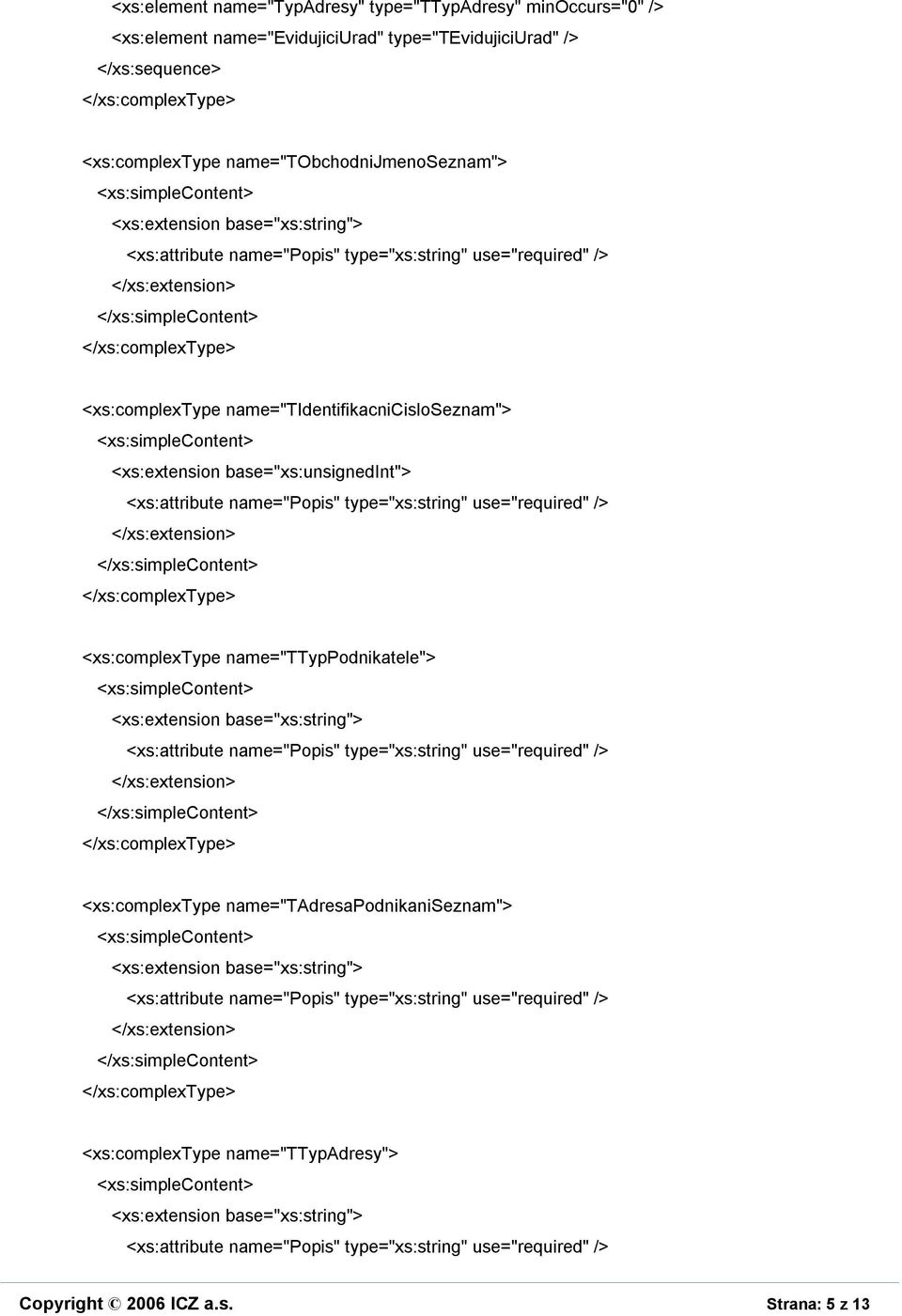 name="tidentifikacnicisloseznam"> <xs:extension base="xs:unsignedint"> <xs:complextype