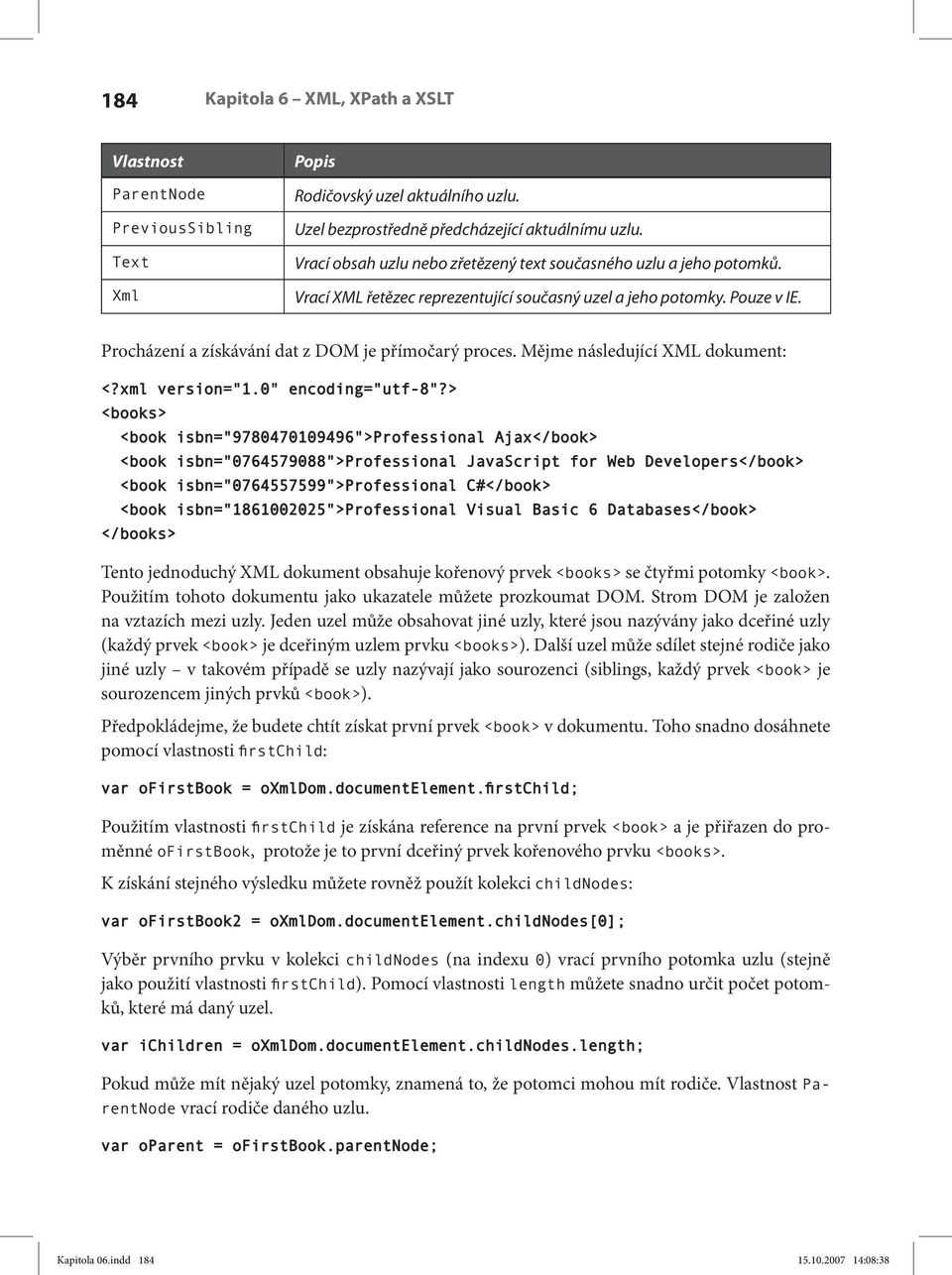 Mějme následující XML dokument: <?xml version="1.0" encoding="utf-8"?