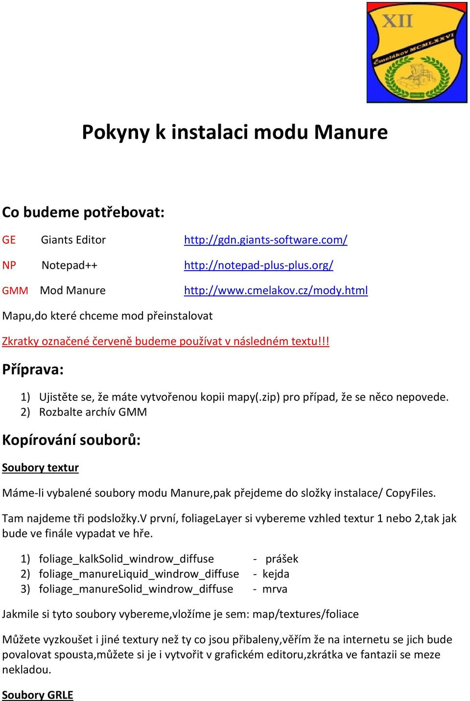 2) Rozbalte archív GMM Kopírování souborů: Soubory textur Máme-li vybalené soubory modu Manure,pak přejdeme do složky instalace/ CopyFiles. Tam najdeme tři podsložky.