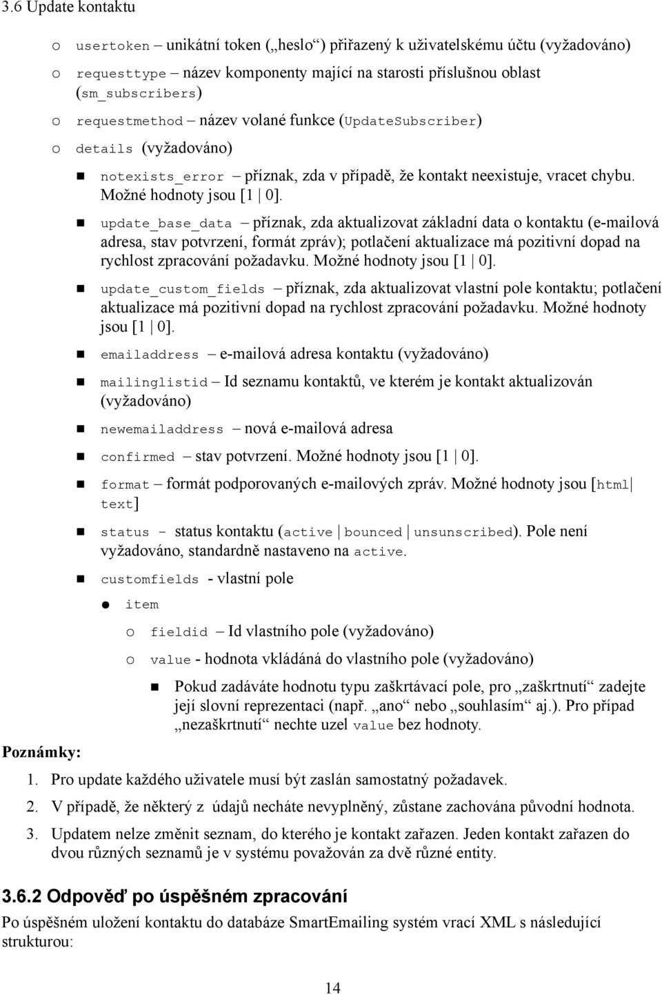 update_base_data příznak, zda aktualizovat základní data o kontaktu (e-mailová adresa, stav potvrzení, formát zpráv); potlačení aktualizace má pozitivní dopad na rychlost zpracování požadavku.