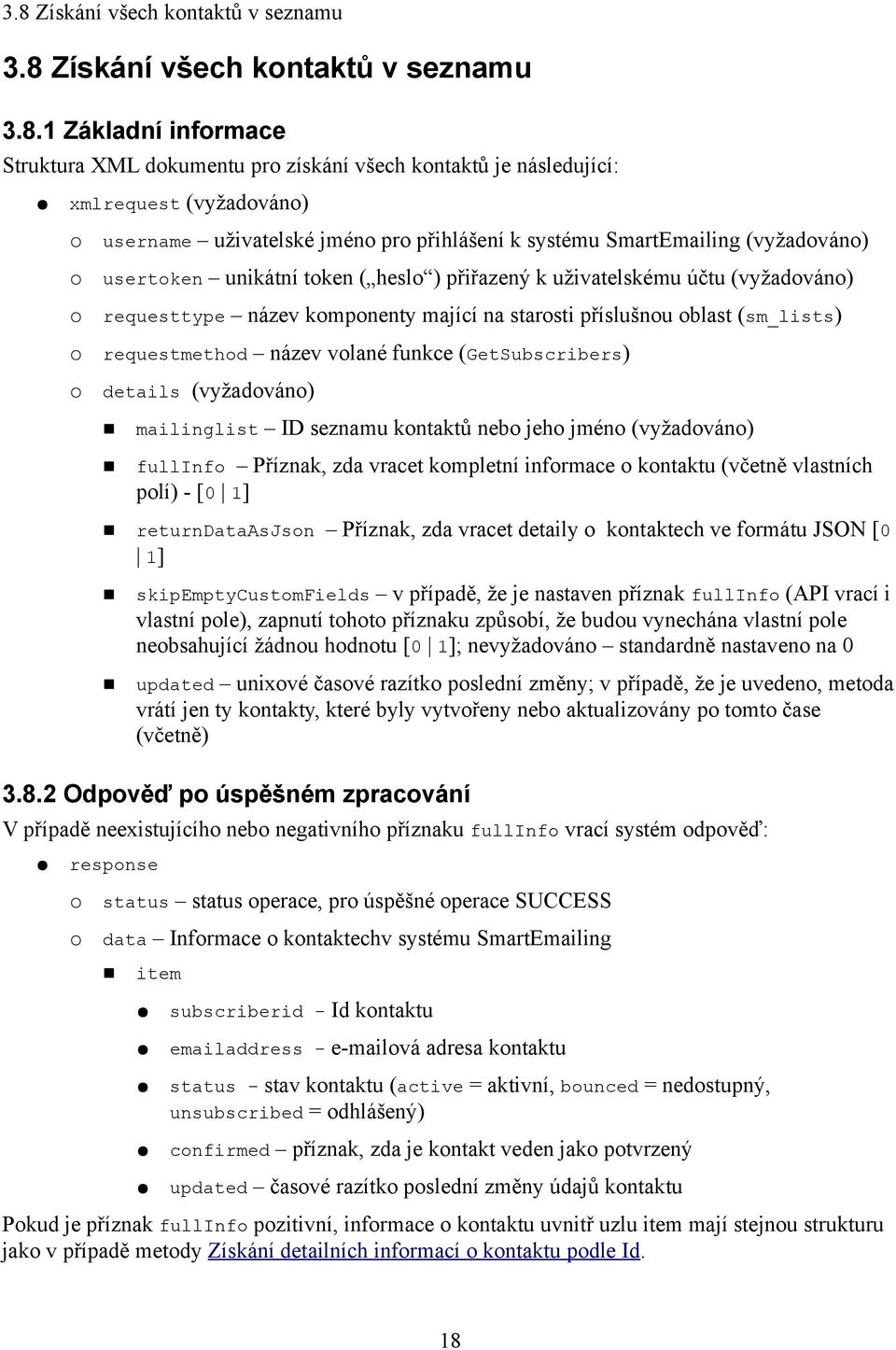 informace o kontaktu (včetně vlastních polí) - [0 1] returndataasjson Příznak, zda vracet detaily o kontaktech ve formátu JSON [0 1] skipemptycustomfields v případě, že je nastaven příznak fullinfo