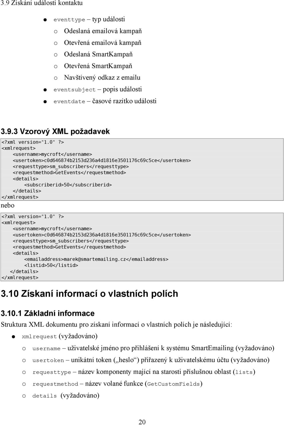 3 Vzorový XML požadavek <requesttype>sm_subscribers</requesttype> <requestmethod>getevents</requestmethod> <subscriberid>50</subscriberid> nebo <requesttype>sm_subscribers</requesttype>