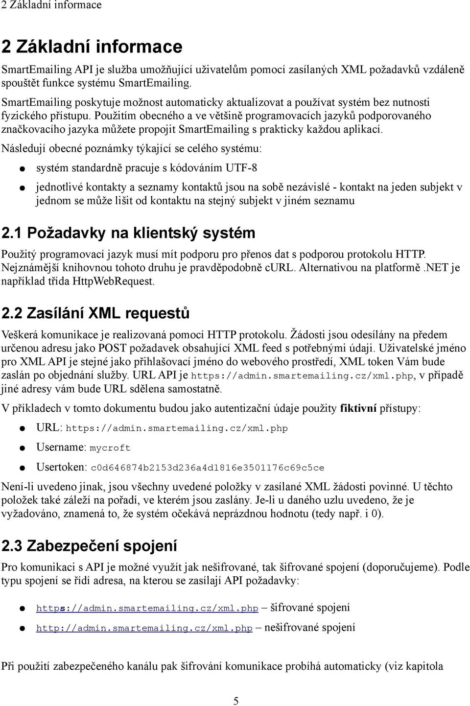 Použitím obecného a ve většině programovacích jazyků podporovaného značkovacího jazyka můžete propojit SmartEmailing s prakticky každou aplikací.