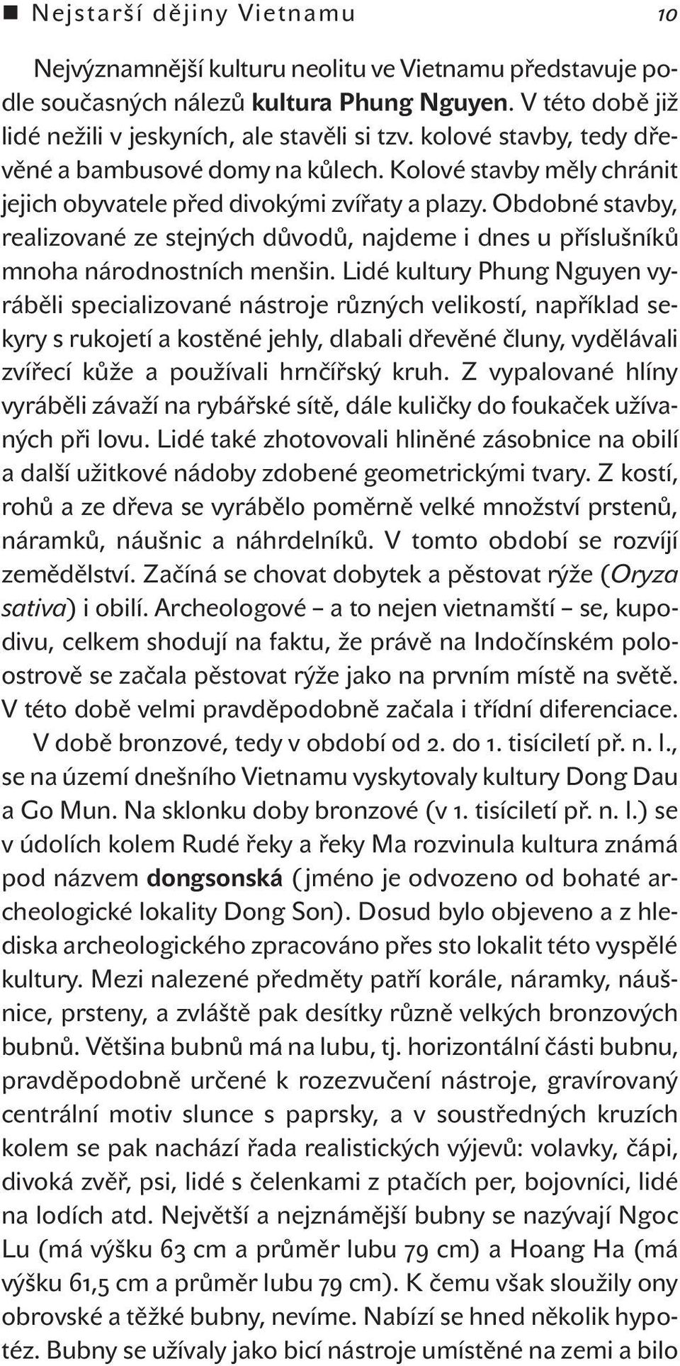 Obdobné stavby, realizované ze stejných důvodů, najdeme i dnes u příslušníků mnoha národnostních menšin.