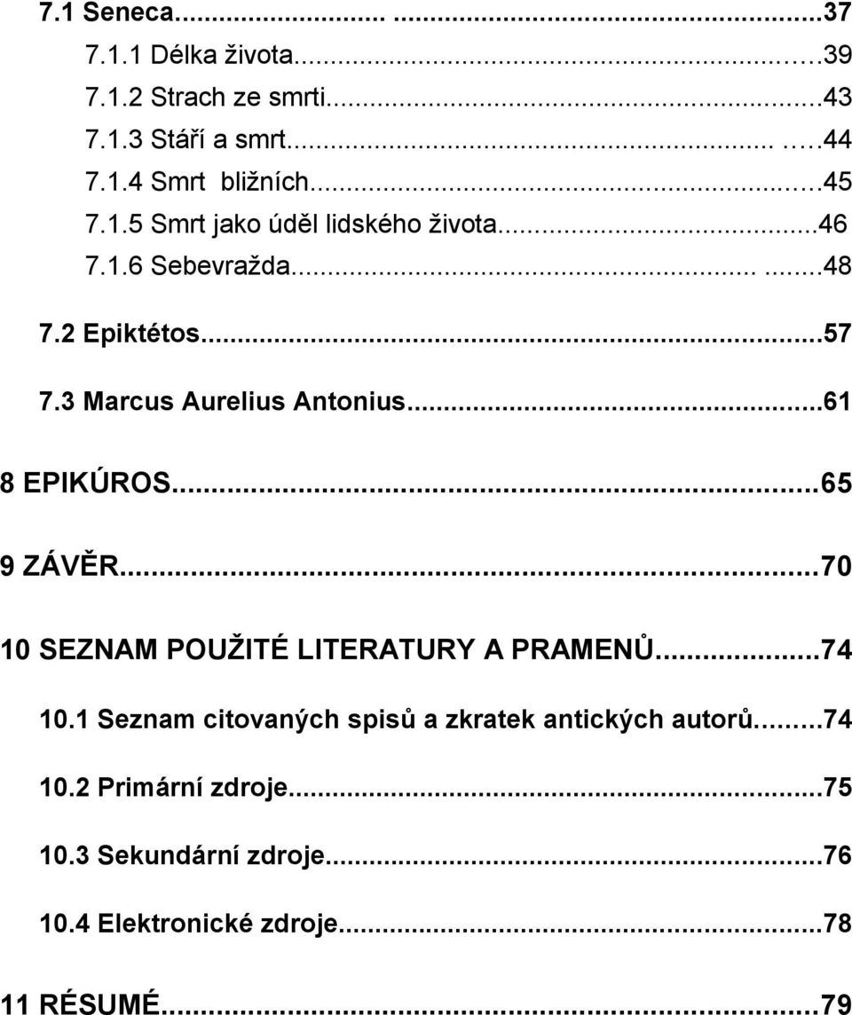 3 Marcus Aurelius Antonius...61 8 EPIKÚROS...65 9 ZÁVĚR...70 10 SEZNAM POUŽITÉ LITERATURY A PRAMENŮ...74 10.