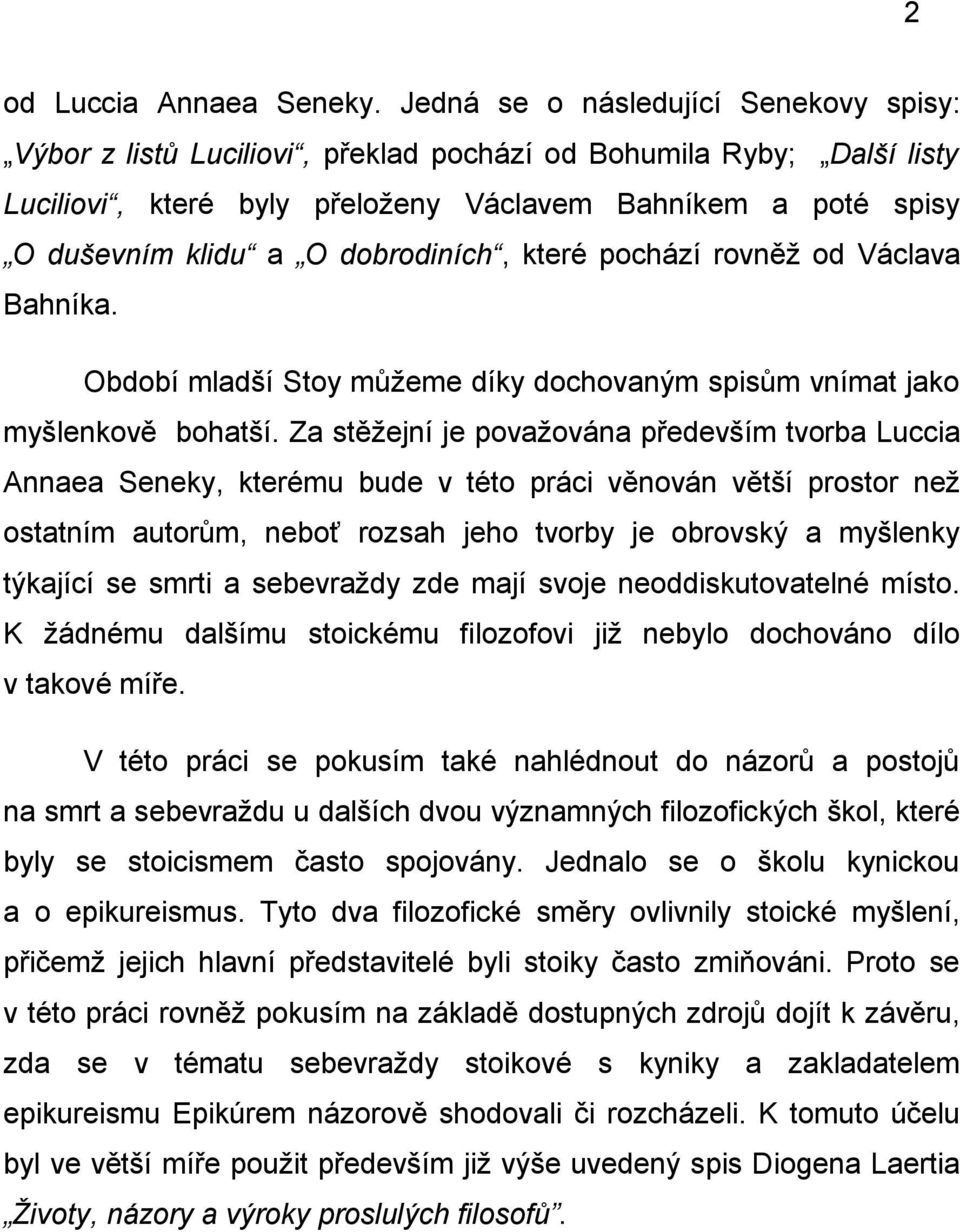 dobrodiních, které pochází rovněž od Václava Bahníka. Období mladší Stoy můžeme díky dochovaným spisům vnímat jako myšlenkově bohatší.