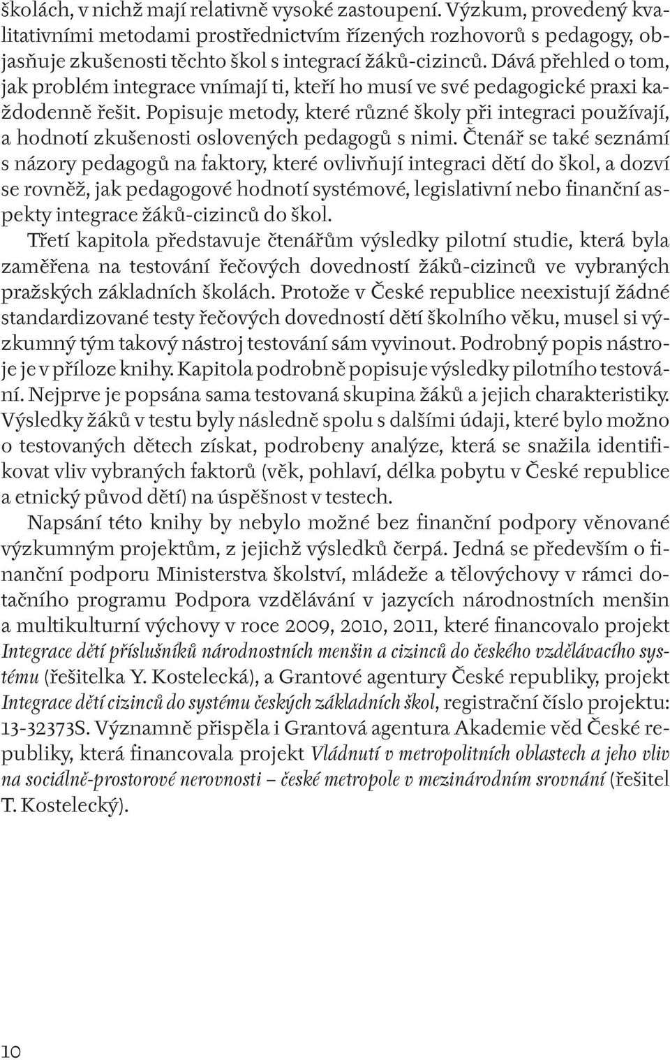 Popisuje metody, které různé školy při integraci používají, a hodnotí zkušenosti oslovených pedagogů s nimi.