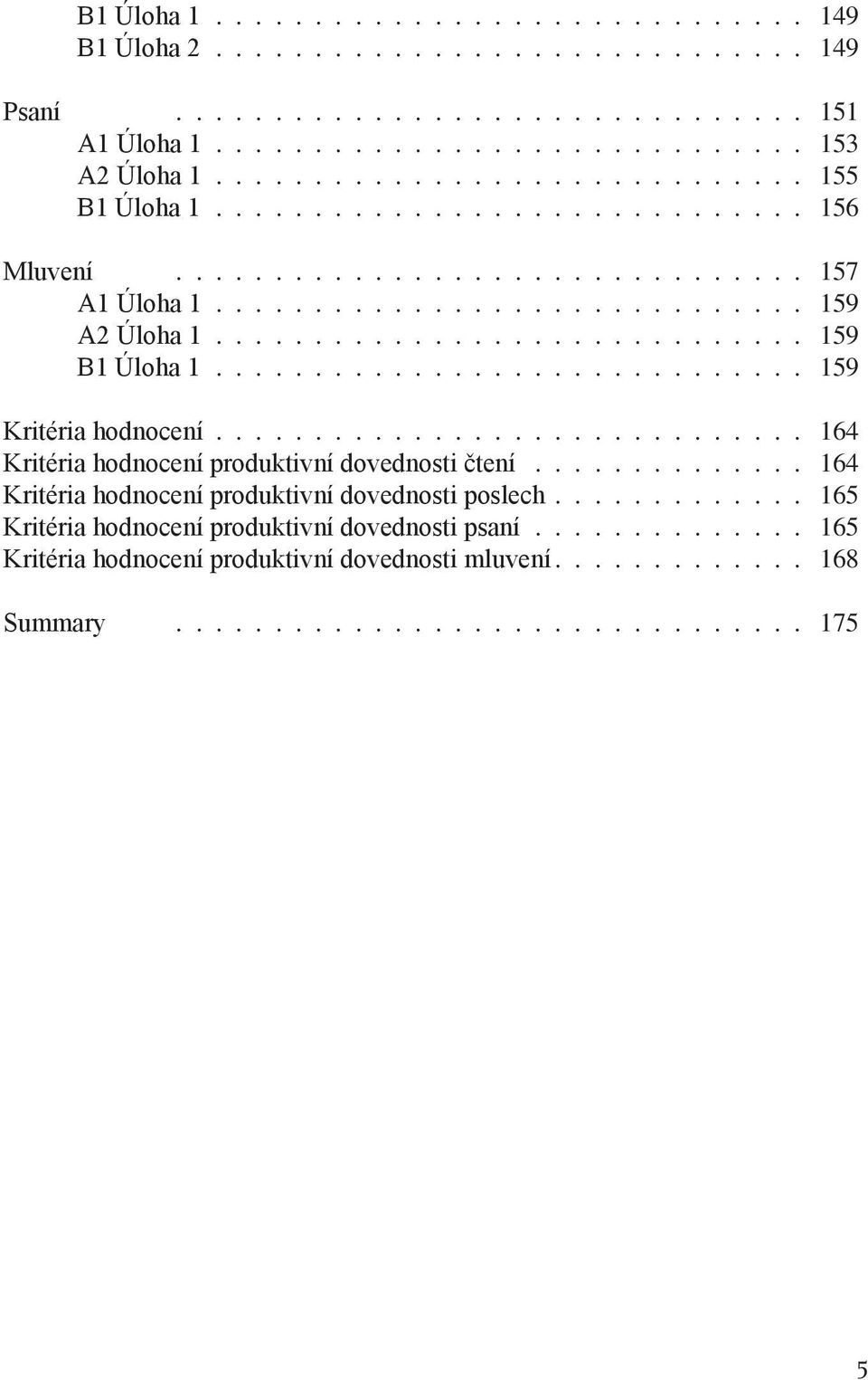 produktivní dovednosti čtení 164 Kritéria hodnocení produktivní dovednosti poslech 165 Kritéria