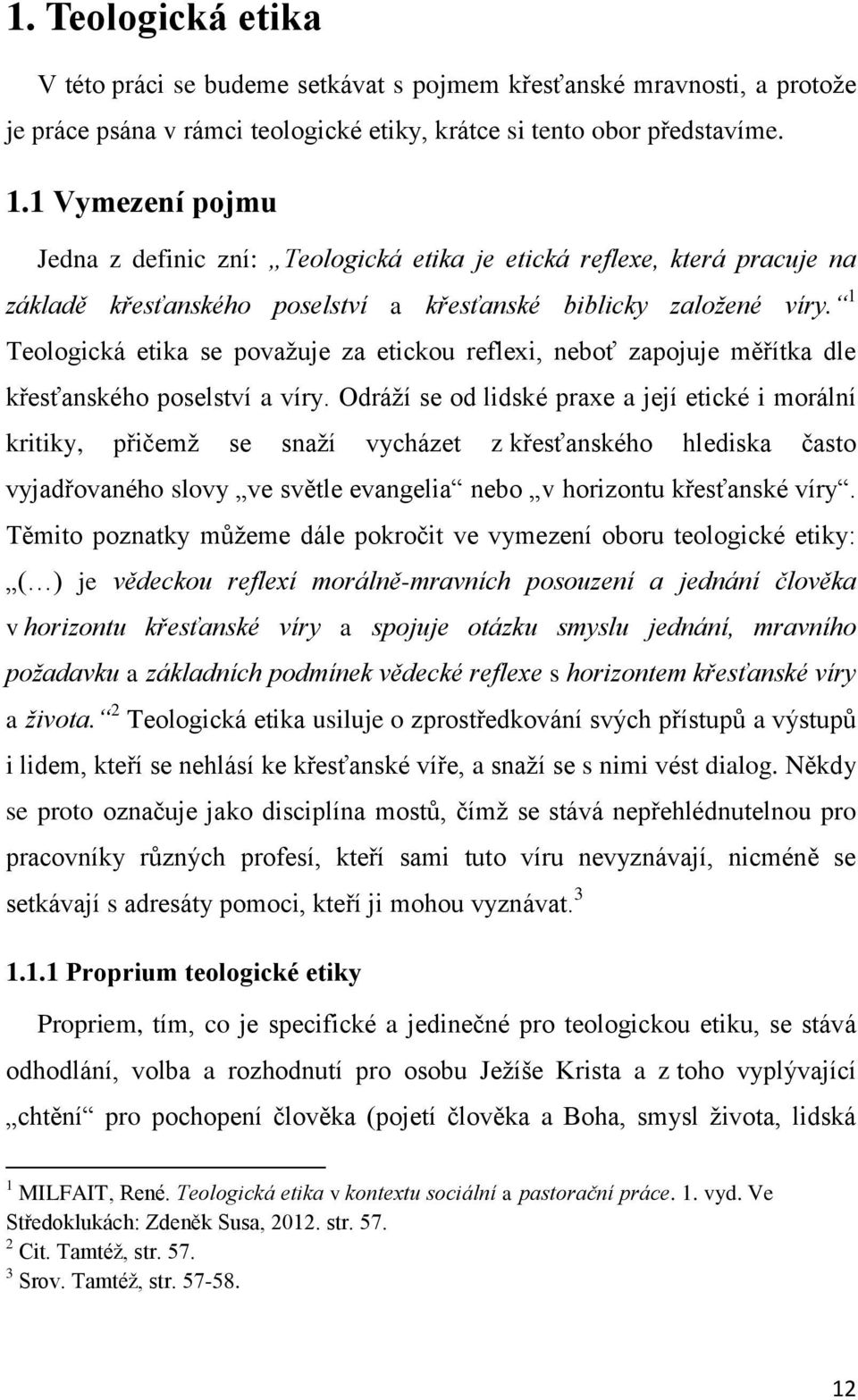 1 Teologická etika se považuje za etickou reflexi, neboť zapojuje měřítka dle křesťanského poselství a víry.