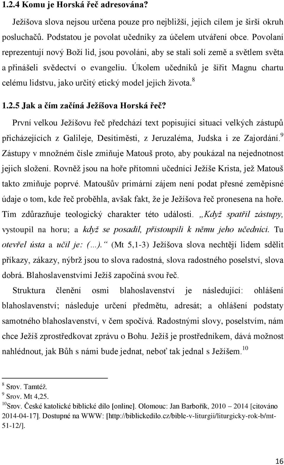 Úkolem učedníků je šířit Magnu chartu celému lidstvu, jako určitý etický model jejich života. 8 1.2.5 Jak a čím začíná Ježíšova Horská řeč?