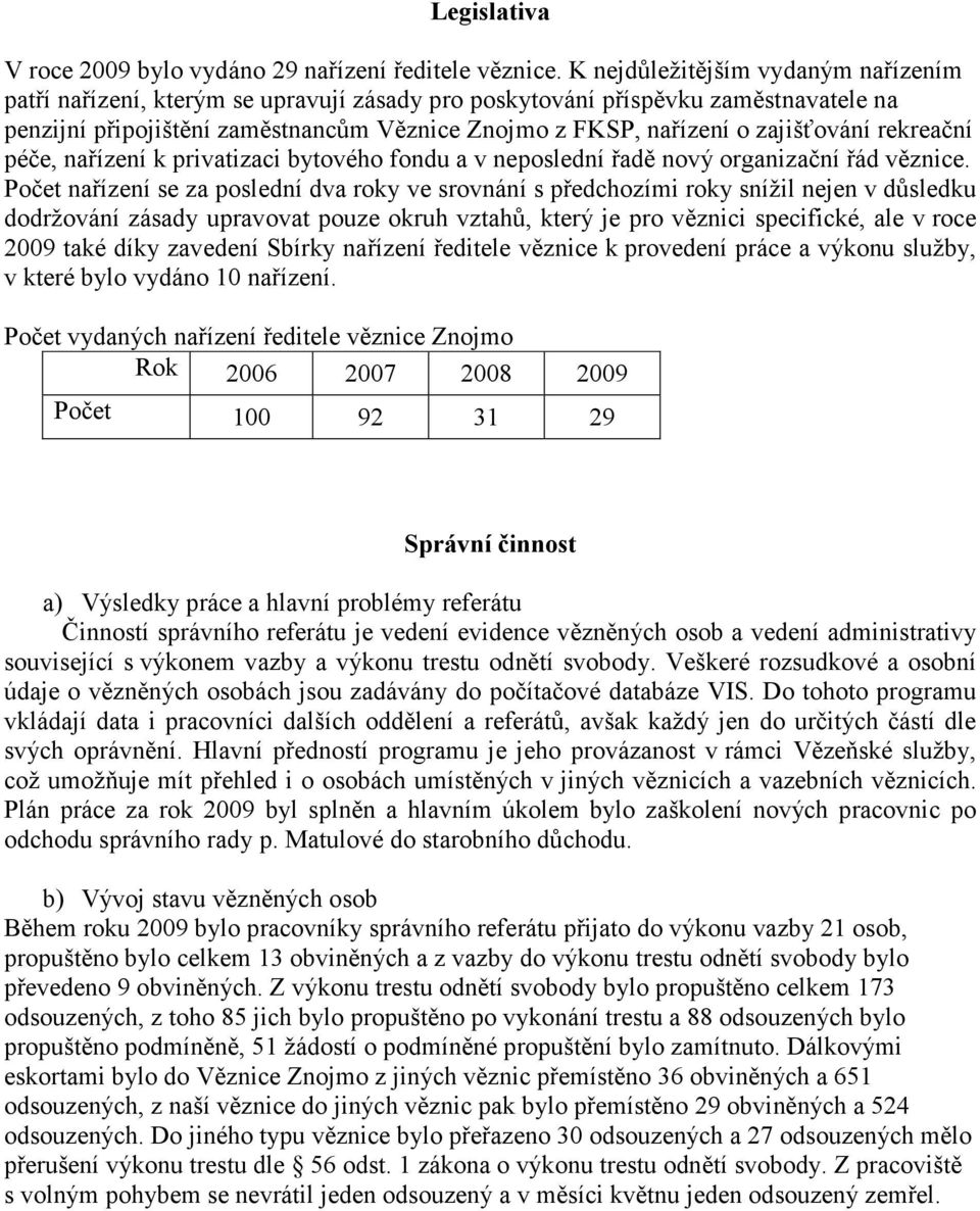 zajišťování rekreační péče, nařízení k privatizaci bytového fondu a v neposlední řadě nový organizační řád věznice.