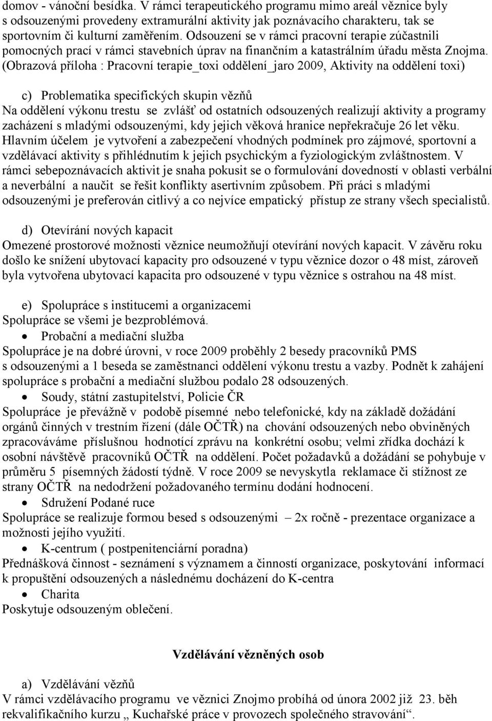 (Obrazová příloha : Pracovní terapie_toxi oddělení_jaro 2009, Aktivity na oddělení toxi) c) Problematika specifických skupin vězňů Na oddělení výkonu trestu se zvlášť od ostatních odsouzených