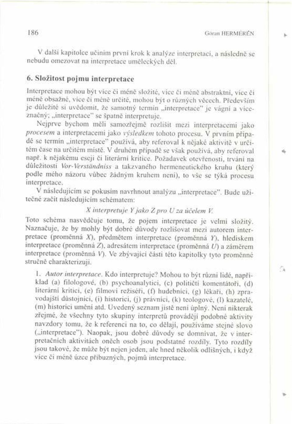 P edevöìm je d leûité si uvïdomit, ûc samotn termìn interpretace" je vágnì a vìceznaën ; interpretace" se öpatnï interpretuje.